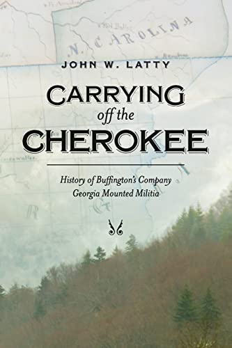 Carrying Off the Cherokee: History of Buffington's Company Georgia Mounted Militia - Click to Buy