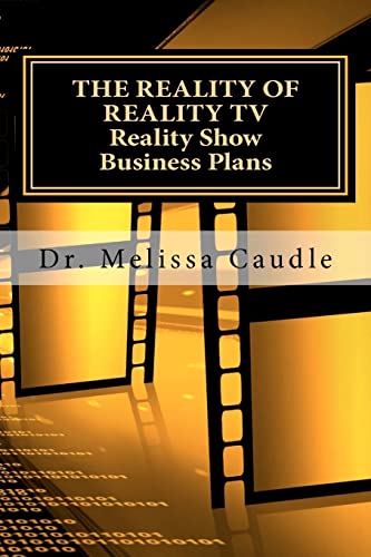 The Reality of Reality TV: Reality Show Business Plans: Everything you need to know to get your reality show green-light that nobody wants to share but me.