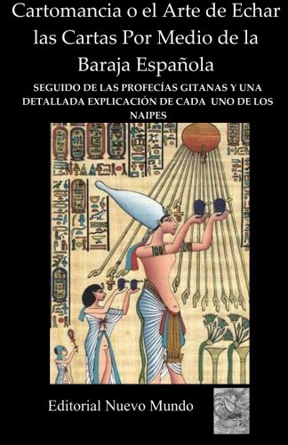 Cartomancia o el Arte de Echar las Cartas Por Medio de la Baraja Española: Seguido de las profecias gitanas y una detallada explicacion de cada uno de los naipes - Click to Buy
