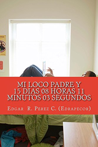 Mi loco Padre y 15 dias 08 horas 11 minutos 03 segundos (Spanish Edition) - Click to Buy