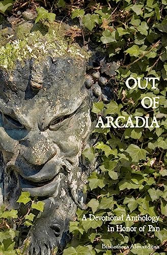 Out of Arcadia: A Devotional Anthology in Honor of Pan - Click to Buy