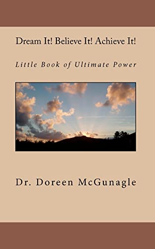 Dream It! Believe It Achieve It!: Little Book of Ultimate Power - Click to Buy