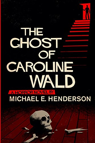 The Ghost of Caroline Wald; A Ghost Story and Horror Novel