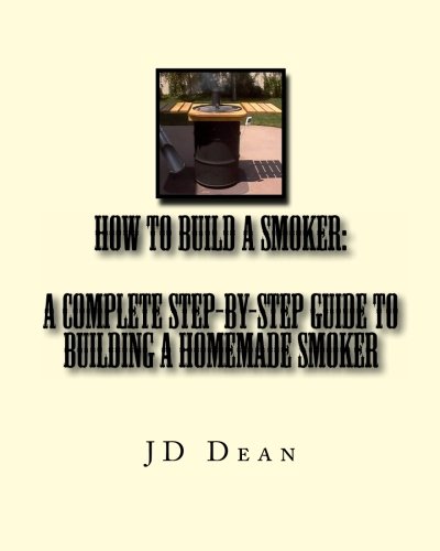 How to Build a Smoker: A Complete Step-by-Step Guide to Building a Homemade Smoker: Build an awesome smoker from a 55 gallon drum: Volume 1 - Click to Buy