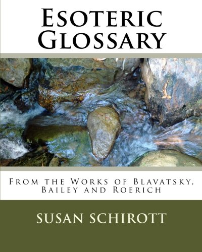 Esoteric Glossary: From the Works of Blavatsky, Bailey and Roerich - Click to Buy