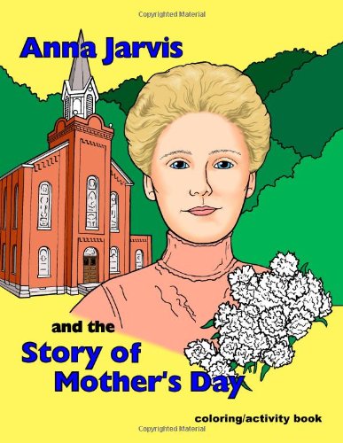Anna Jarvis and the Story of Mother's Day - Click to Buy