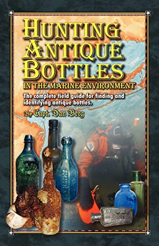 Hunting Antique Bottles in the marine environment: The Complete Field Guide for Finding and Identifying Antique Bottles. - Click to Buy