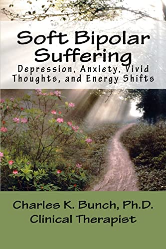Soft Bipolar Suffering: Depression, Anxiety, Vivid Thoughts, and Energy Shitfts - Click to Buy
