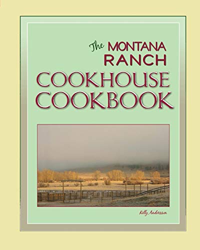 The Montana Ranch COOKHOUSE COOKBOOK - Click to Buy