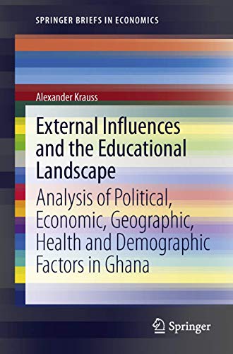 External Influences and the Educational Landscape: Analysis of Political, Economic, Geographic, Health and Demographic Factors in Ghana (Volume 49) - Click to Buy