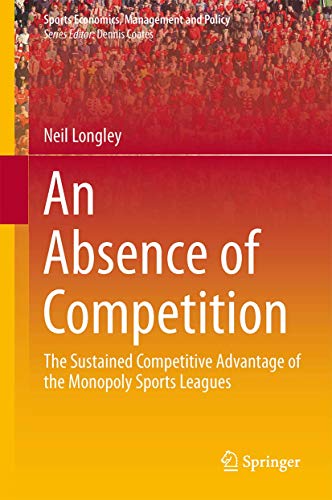 An Absence of Competition (Sports Economics, Management and Policy, 5) - Click to Buy