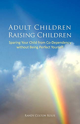 Adult Children Raising Children: Sparing Your Child from Co-Dependency without Being Perfect Yourself - Click to Buy