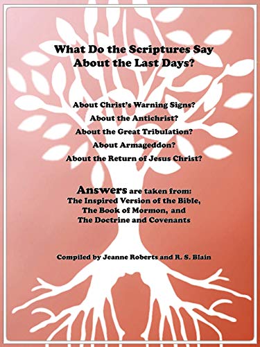 What Do the Scriptures Say About the Last Days?: Answers are Taken From: The Inspired Version of the Bible, The Book of Mormon, and The Doctrine and Covenants - Click to Buy