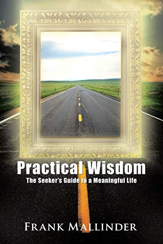 Practical Wisdom: The Seeker's Guide to a Meaningful Life