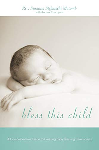 Bless This Child: A Comprehensive Guide to Creating Baby Blessing Ceremonies - Click to Buy