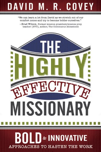 The Highly Effective Missionary: Bold and Innovative Approaches to Hasten the Work David M. R. Covey David M. R. Covey David M. R. Covey David M. R. Covey David M. R. Covey David M. R. Covey David M. R. Covey David M. R. Covey - Click to Buy