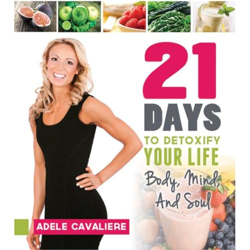21 Days to Detoxify Your Life: Body, Mind, and Soul - Click to Buy