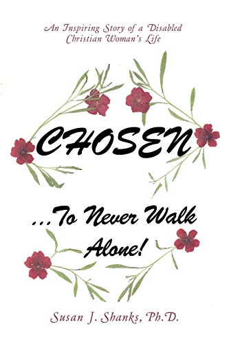 Chosen to Never Walk Alone!: An Inspiring Story of a Disabled Christian Woman s Life - Click to Buy