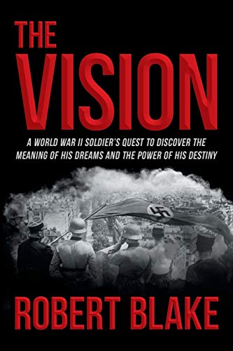The Vision: A World War II Soldier's Quest to Discover the Meaning of His Dreams and the Power of His Destiny - Click to Buy