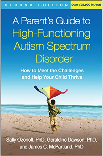 A Parent's Guide to High-Functioning Autism Spectrum Disorder: How to Meet the Challenges and Help Your Child Thrive - Click to Buy
