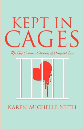 Kept in Cages: Rip Off Culture-Chronicles of Unrequited Love - Click to Buy