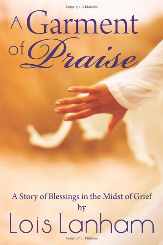 A Garment of Praise: A Story of Blessings in the Midst of Grief - Click to Buy