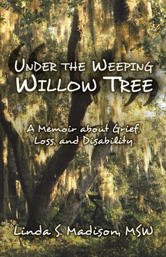 Under the Weeping Willow Tree: A Memoir About Grief, Loss, and Disability - Click to Buy