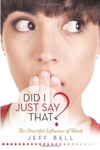Did I Just Say That?: The Powerful Influence of Words - Click to Buy