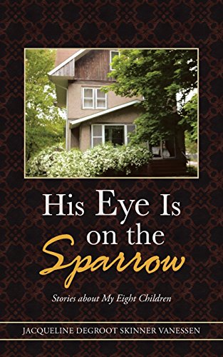 His Eye Is on the Sparrow: Stories about My Eight Children - Click to Buy