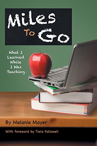 Miles to Go: What I Learned While I Was Teaching - Click to Buy