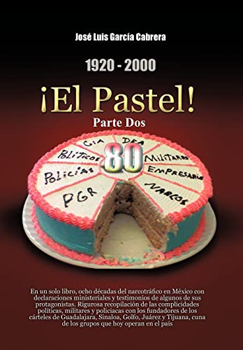 1920-2000 ¡El Pastel! Parte Dos: En un solo libro, ocho décadas del narcotráfico en México con declaraciones ministeriales y ... los fundadores de los cárteles de Gua - Click to Buy