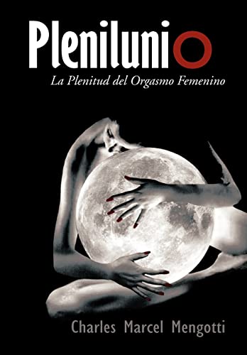 Plenilunio: La Plenitud Del Orgasmo Femenino (Spanish Edition)