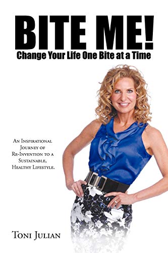 Bite Me! Change your Life One Bite at a Time: An Inspirational Journey of Re-Invention to a Sustainable, Healthy Lifestyle. - Click to Buy