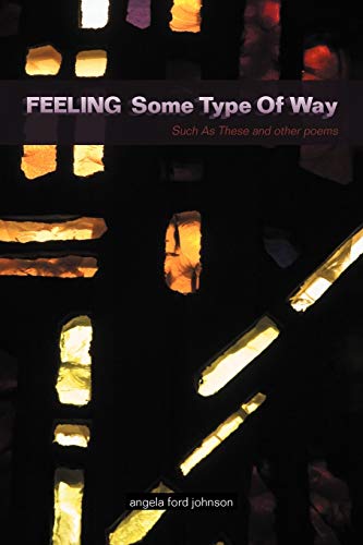 Feeling Some Type Of Way: Such As These And Other Poems - Click to Buy