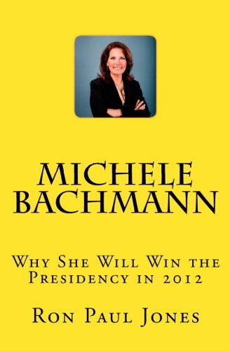 Michele Bachmann: Why She Will Win the Presidency in 2012 - Click to Buy