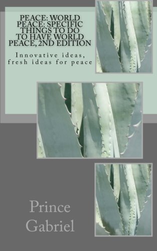 Peace: World Peace: Specific things to do to have World Peace, 2nd Edition: Innovative ideas, fresh ideas for peace - Click to Buy