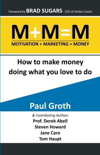 M+M=M Motivation Plus Marketing Equals Money: How to make money doing what your love to do - Click to Buy
