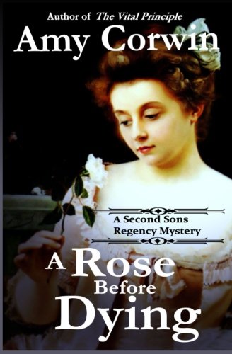 A Rose Before Dying: A Second Sons Mystery (A Second Sons Inquiry Agency Regency Mystery) - Click to Buy