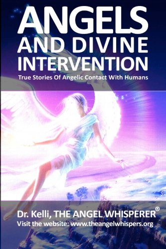 Angels and Divine Intervention: True Stories of Angelic Contact With Humans - Click to Buy