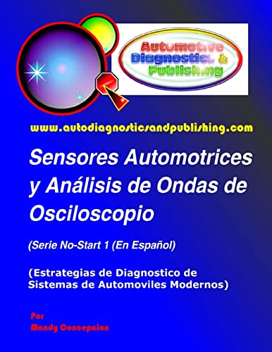 Sensores Automotrices y Análisis de Ondas de Osciloscopio: (Estrategias de Diagnostico de Sistemas Modernos Automotrices) (Spanish Edition) - Click to Buy