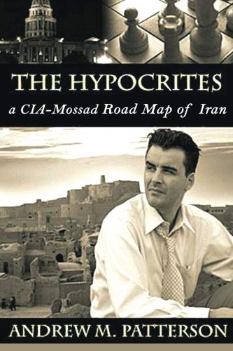 The Hypocrites: A CIA-Mossad Roadmap of Iran - Click to Buy