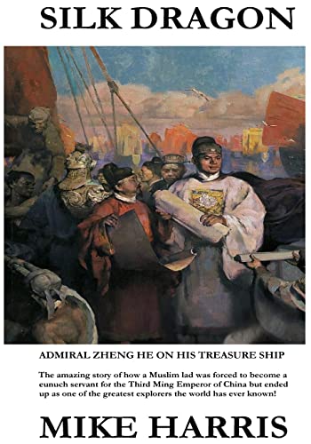 Silk Dragon: Learn how a young Muslim boy named Ma He became a eunuch servant to the Third Ming Emperor of China, had his name changed to Zheng He and ended up as one of the greatest explorers the world has ever known! - Click to Buy