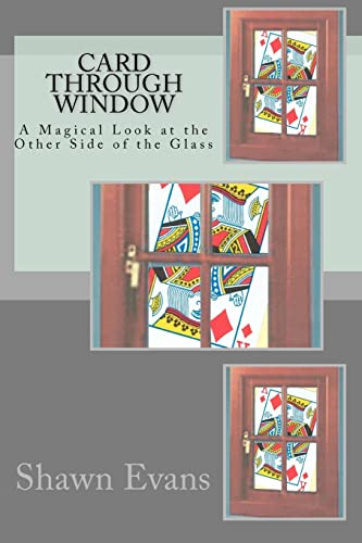 Card Through Window - A Magical Look at the Other Side of the Glass: A Study in Magic Theory and Application - Click to Buy