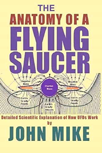 The Anatomy of a Flying Saucer: Detailed Scientific Explanation of How UFOs Work - Click to Buy