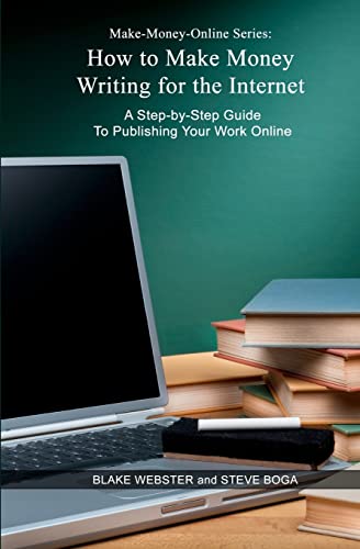 Make-Money-Online Series: How to Make Money Writing for the Internet: A Step-by-Step Guide to Publishing Your Work Online - Click to Buy