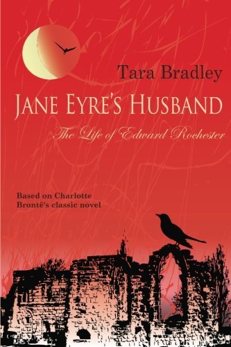 Jane Eyre's Husband – The Life of Edward Rochester