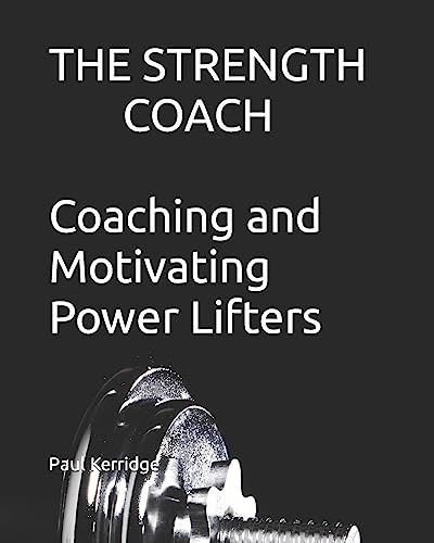 The Strength Coach - Coaching and Motivating Power Lifters: Coaching and Motivating Power Lifters - Click to Buy