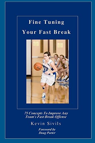 Fine Tuning Your Fast Break: 75 Concepts to Improve Any Team's Fast Break Offense (Fine Tuning Your Team in the Sport of Basketball: Intermediate and ... and Concepts to Develop Players and Teams) - Click to Buy