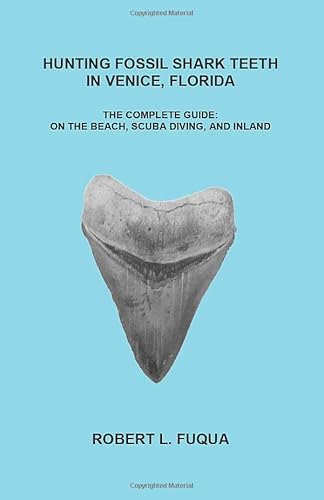 Hunting Fossil Shark Teeth In Venice, Florida: The Complete Guide: On The Beach, SCUBA Diving, and Inland - Click to Buy
