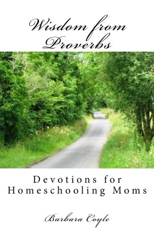 Wisdom from Proverbs: Devotions for Homeschooling Moms - Click to Buy